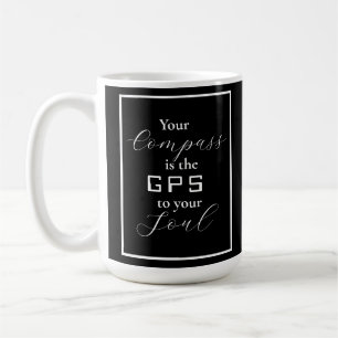 'Your Compass is the GPS to your Soul' phrase  Coffee Mug
