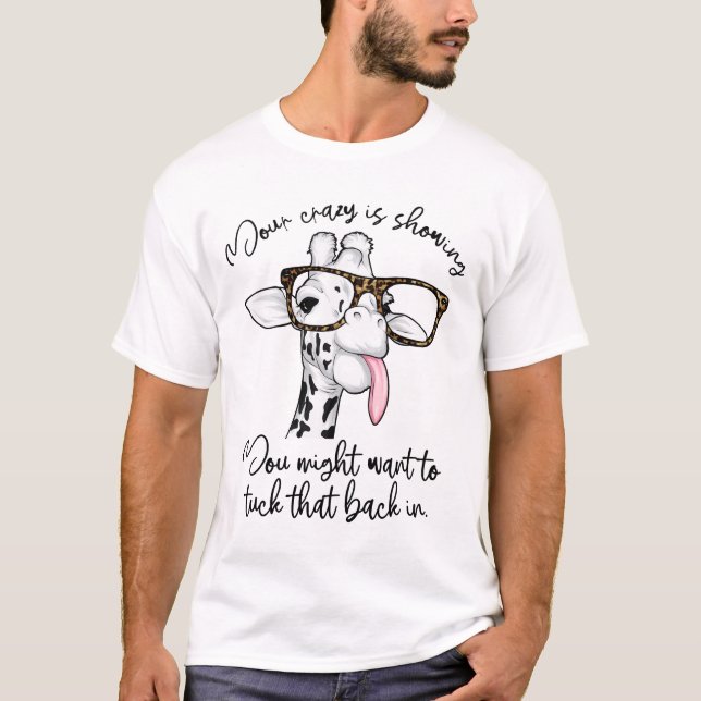 Your Crazy Is Showing TShirt, Giraffe Glasses T-Shirt (Front)