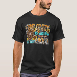 Your Crazy Is Showing You Might Want To Tuck That T-Shirt