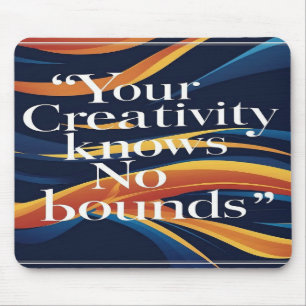 Your Creativity Knows No Bounds Mouse Mat