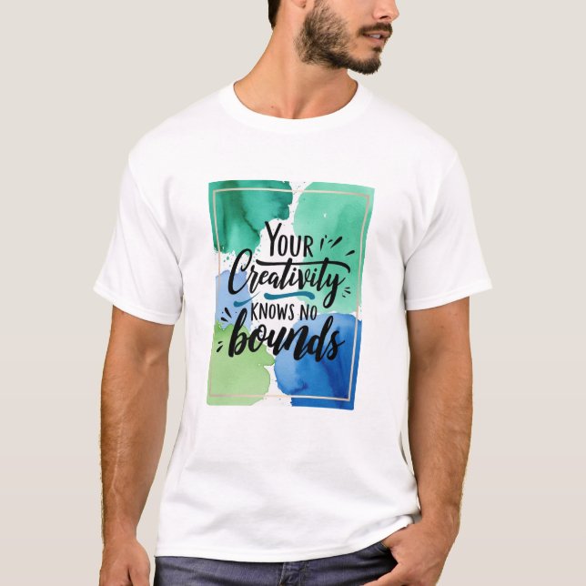 Your Creativity Knows No Bounds T-Shirt (Front)