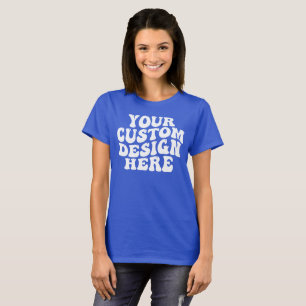 Your Custom Design Here T-Shirt