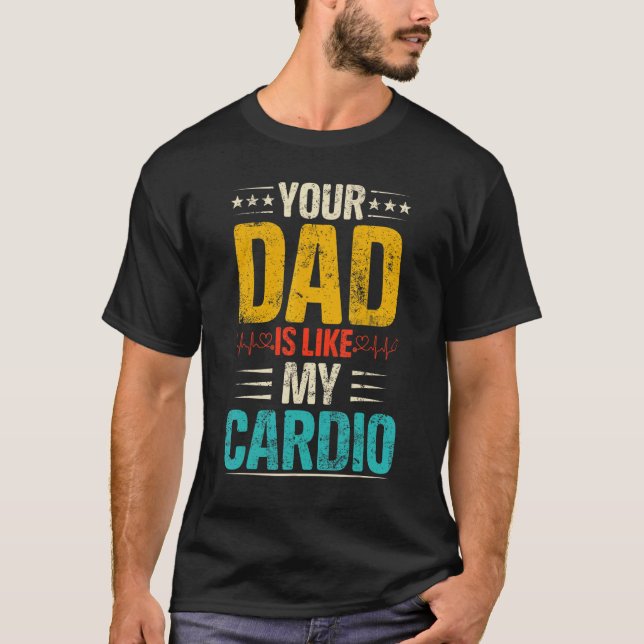 Your Dad Is Like My Cardio Romantic Couples Costum T-Shirt (Front)