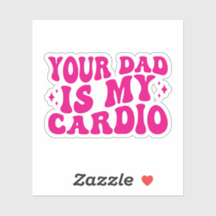 Your Dad Is My Cardio