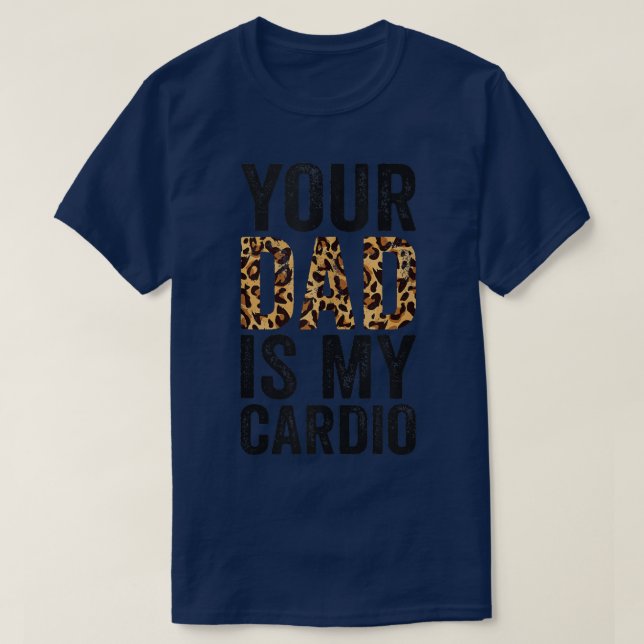 Your Dad Is My Cardio 1583 T-Shirt (Design Front)