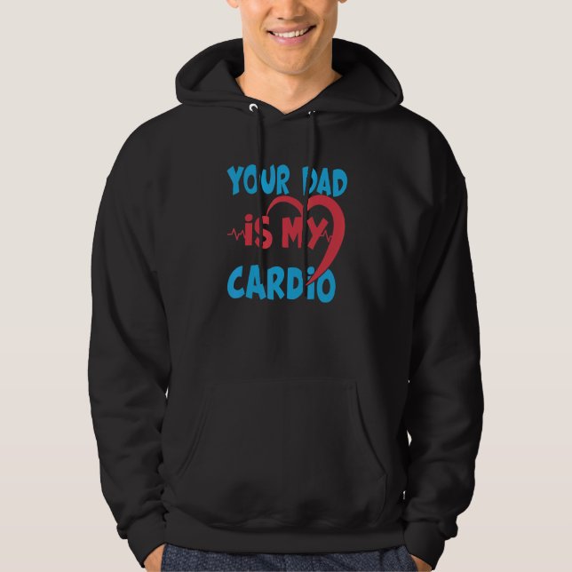 Your Dad Is My Cardio Dad Is My Favourite Cardio W Hoodie (Front)