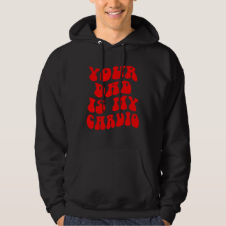 Your Dad Is My Cardio Father s Day Hoodie