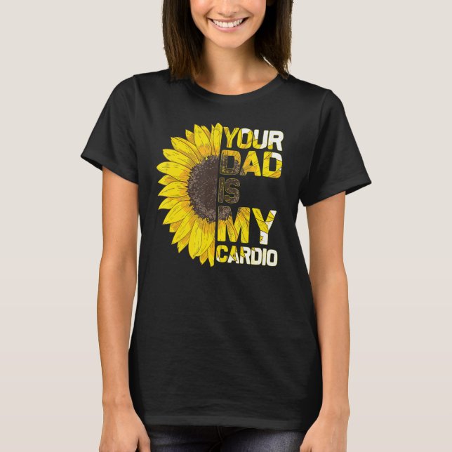 Your Dad Is My Cardio Fathers Day T-Shirt (Front)