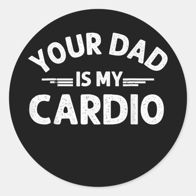 Your Dad Is My Cardio Fathers Day Womens Mens Classic Round Sticker (Front)