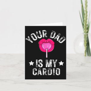 Your Dad Is My Cardio Funny Quotes Pun Humor Sarca Card
