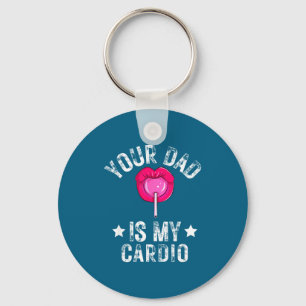 Your Dad Is My Cardio Funny Quotes Pun Humor Sarca Key Ring