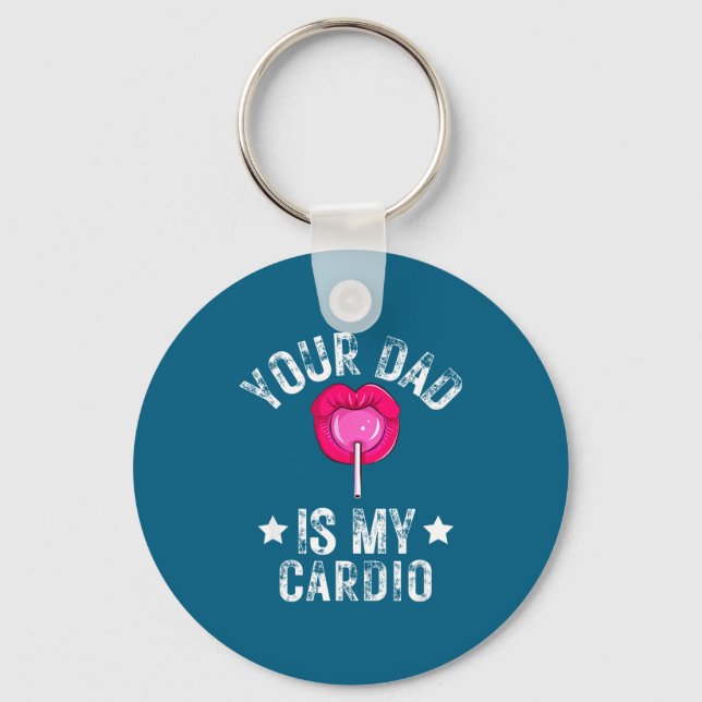 Your Dad Is My Cardio Funny Quotes Pun Humor Sarca Key Ring (Front)