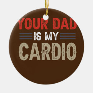 Your Dad Is My Cardio Gym Exercise Humorous Ceramic Tree Decoration