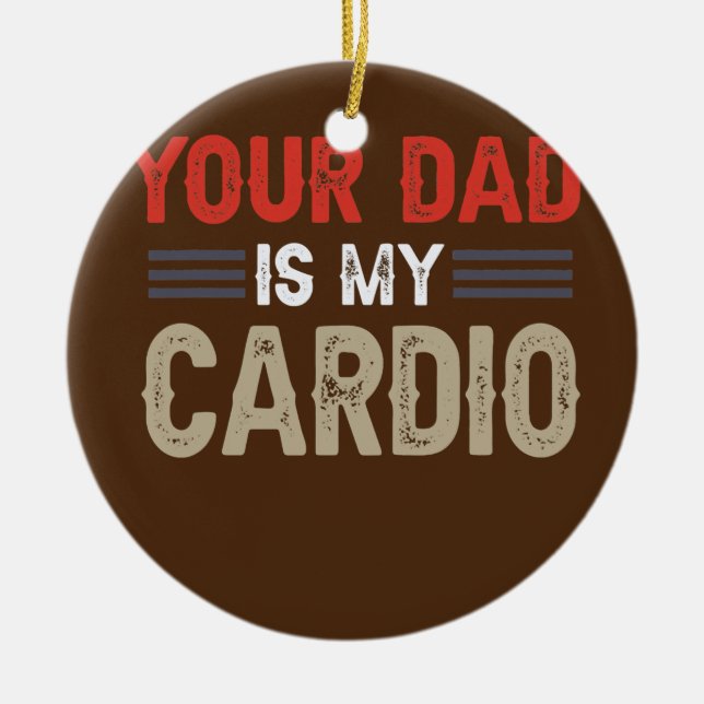 Your Dad Is My Cardio Gym Exercise Humourous Ceramic Tree Decoration (Front)
