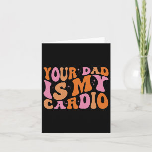 Your Dad Is My Cardio Gym Father's Day Womens Mens Card