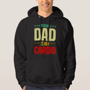Your Dad Is My Cardio Gym Weightlifting Powerlifte Hoodie
