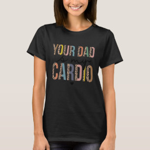Your Dad Is My Cardio Leopard Women Girls T-Shirt