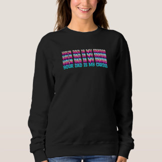 Your Dad Is My Cardio Quote Sweatshirt