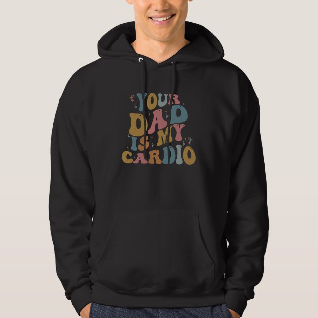 Your Dad Is My Cardio Retro Groovy  Women Girls Hoodie (Front)