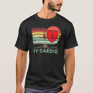 Your Dad Is My Cardio Retro Vintage Dad Father Sa T-Shirt