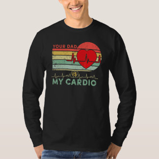 Your Dad Is My Cardio Retro Vintage Dad Father Sa T-Shirt