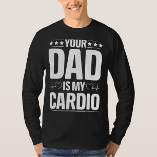 Your Dad Is My Cardio Romantic Couples For Her 1 T-Shirt