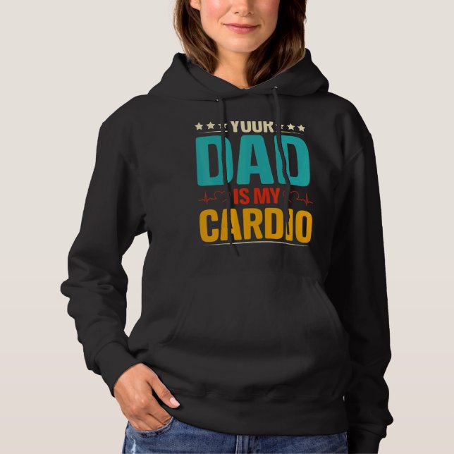 Your Dad Is My Cardio Romantic Couples  For Her Hoodie (Front)