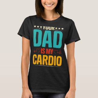 Your Dad Is My Cardio Romantic Couples  For Her T-Shirt