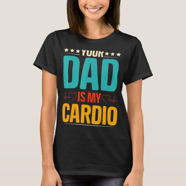 Your Dad Is My Cardio Romantic Couples  For Her T-Shirt (Front)