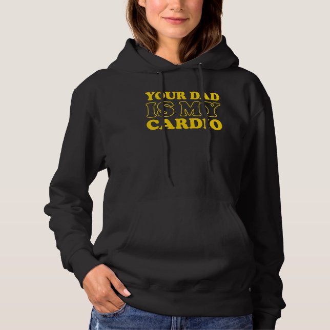Your Dad Is My Cardio  Saying Hoodie (Front)