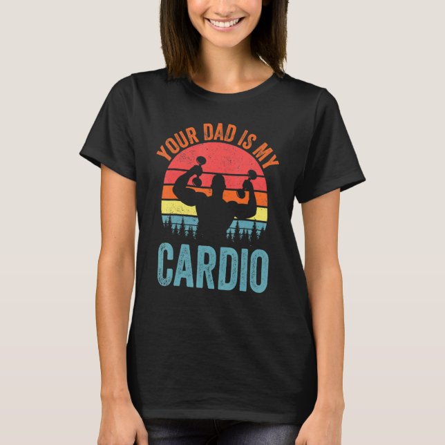 Your Dad Is My Cardio  Saying Romantic Relationshi T-Shirt (Front)