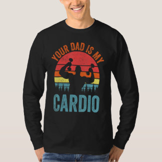 Your Dad Is My Cardio  Saying Romantic Relationshi T-Shirt