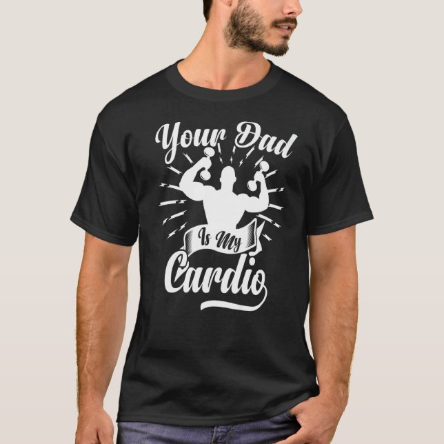 Your Dad Is My Cardio  Saying Romantic Relationshi T-Shirt (Front)