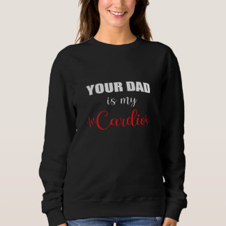 Your Dad Is My Cardio Sweatshirt