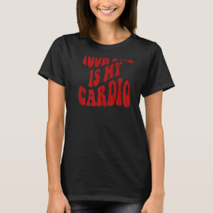 Your Dad Is My Cardio T-Shirt
