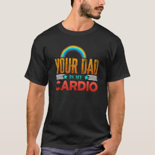 Your Dad Is My Cardio Vintage  Saying Sarcastic Gy T-Shirt