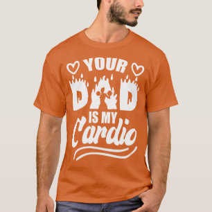 Your Dad Is My dio Funny Sarcastic Workout Quotes  T-Shirt