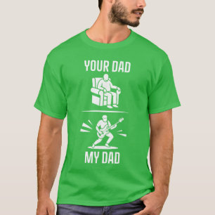 Your Dad My Dad Guitarist Artist Bass Guitar Dad F T-Shirt