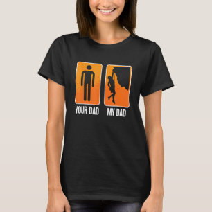 Your Dad My Dad Rock Climbing Bouldering Indoor Cl T-Shirt