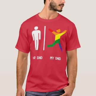 YOUR DAD MY GAY DAD SHIR LGB DADS ARE MORE FUN  T-Shirt
