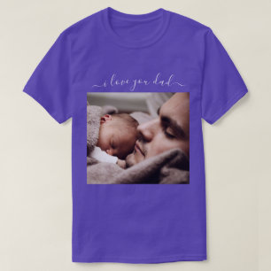 Your Dad Photo T-Shirt Gift Text - I Love You Dad