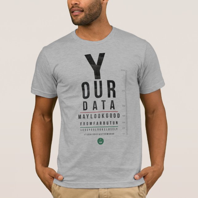Your Data looks good from far but... T-Shirt (Front)