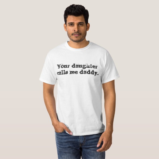 "your daughter calls me daddy" Men's T-Shirt (Front Full)