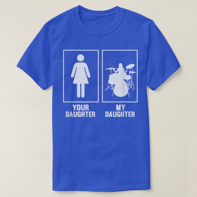 Your Daughter, My Daughter Drummer T Shirt Rock N  (Design Front)