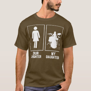 Your Daughter, My Daughter Drummer T Shirt Rock N