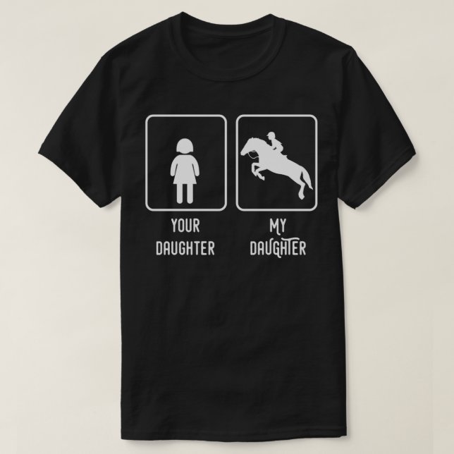 Your Daughter My Daughter Equestrian Rider Daughte T-Shirt (Design Front)