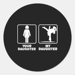 Your Daughter My Daughter Karate Fighter Martial A Classic Round Sticker