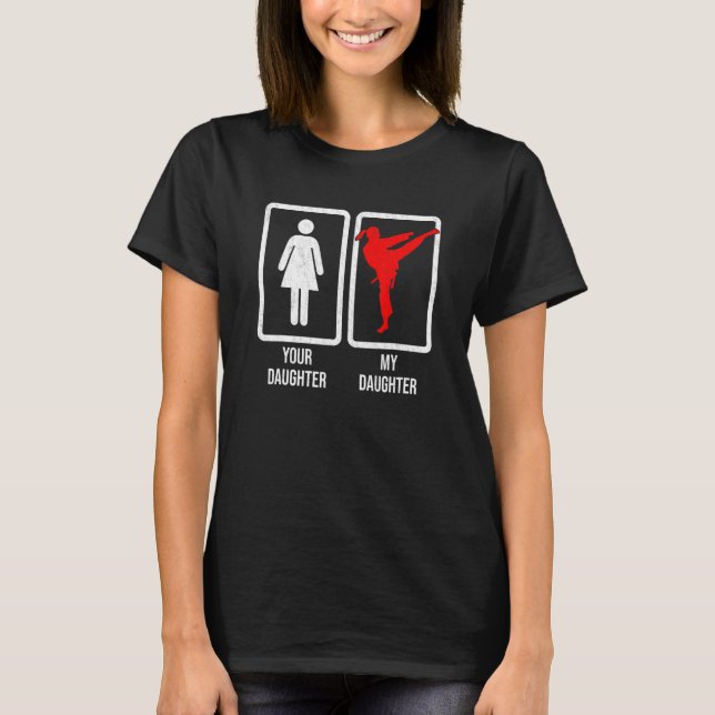 Your Daughter My Daughter Martial Arts Fighter Pro T-Shirt (Front)