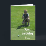 YOUR DAY IS MORE IMPORTANT THAN A HOLE IN ONE! CARD<br><div class="desc">THANK YOU FOR STOPPING BY ONE OF MY EIGHT STORES. MY GRANDSON HERE IS IN COLLEGE PLAYING GOLF "NOW" AND HE IS SO READY TO SAY "HAPPY BIRTHDAY" TO ANY ONE YOU KNOW RIGHT NOW!!!!!</div>