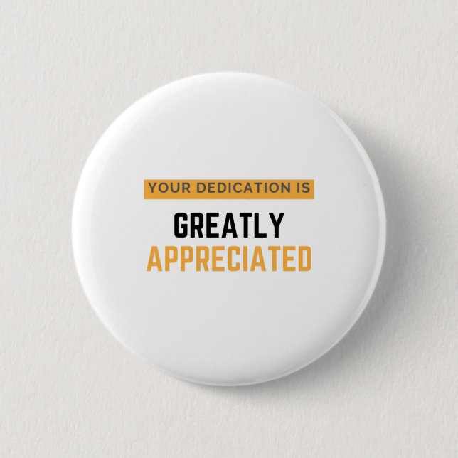 Your Dedication Is Greatly Appreciated bl 6 Cm Round Badge (Front)